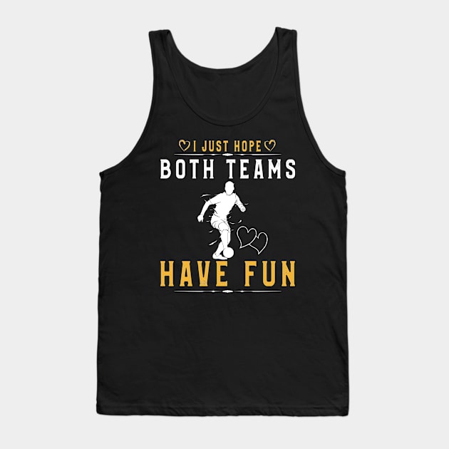 I Just Hope Both Teams Have Fun T-Shirt Football Supporters Tank Top by kaza191